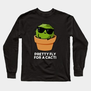 Pretty Fly For A Cacti Funny Cactus Pun Long Sleeve T-Shirt